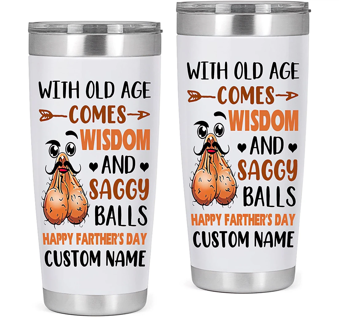 Personalized With Old Age Comes Wisdom And Saggy Balls Gift Dad Father's Day From Son Daughter Tumbler 20oz With Lid, Travel