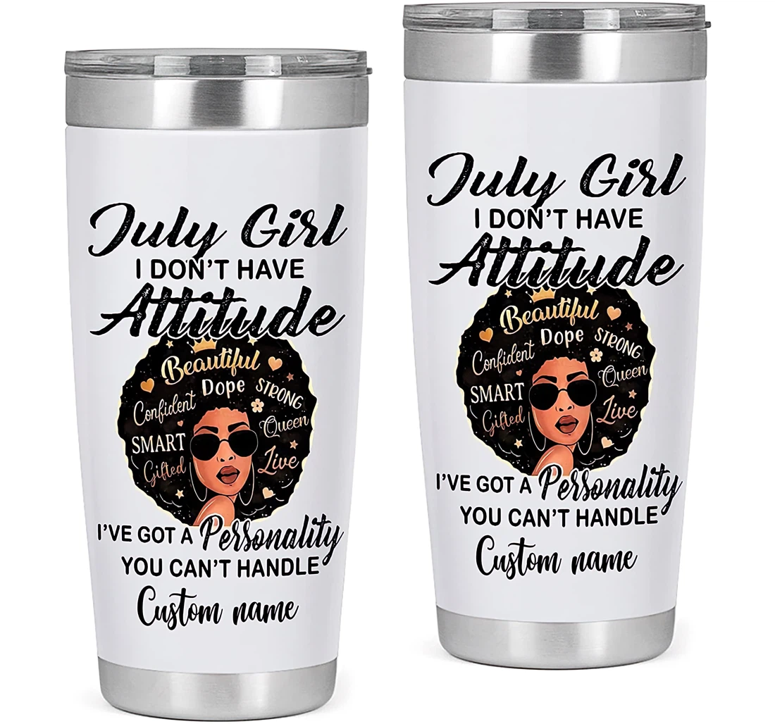 Personalized July Girl I Don't Have Attitude Girl Gift Proud Gift From Family Friends Tumbler 20oz With Lid, Travel Coffee Mug