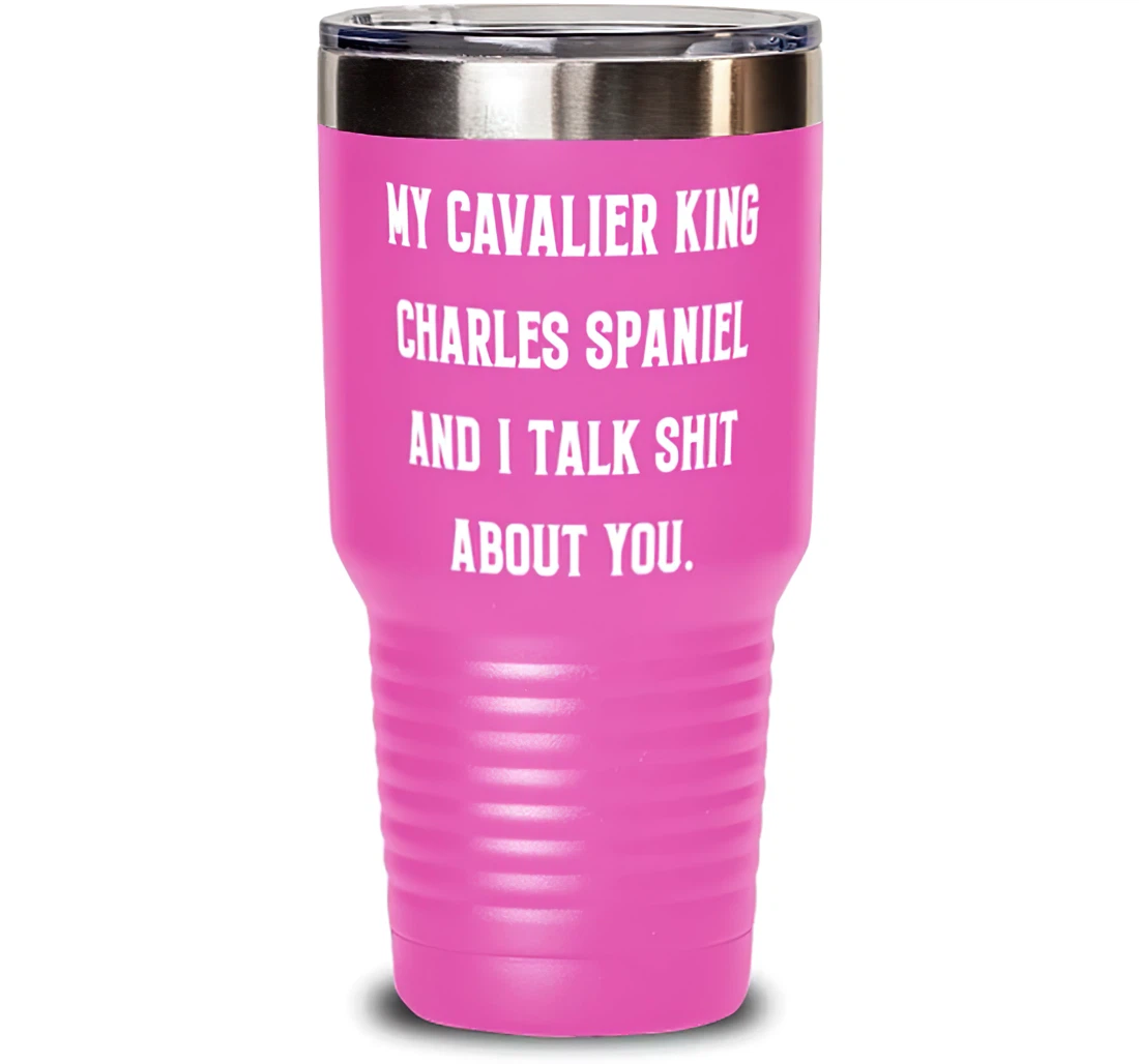 Inspire Cavalier King Charles Spaniel Dog My Cavalier King Charles Birthday Cavalier King Charles Spaniel Dog Stanless Steel Tumbler 30oz