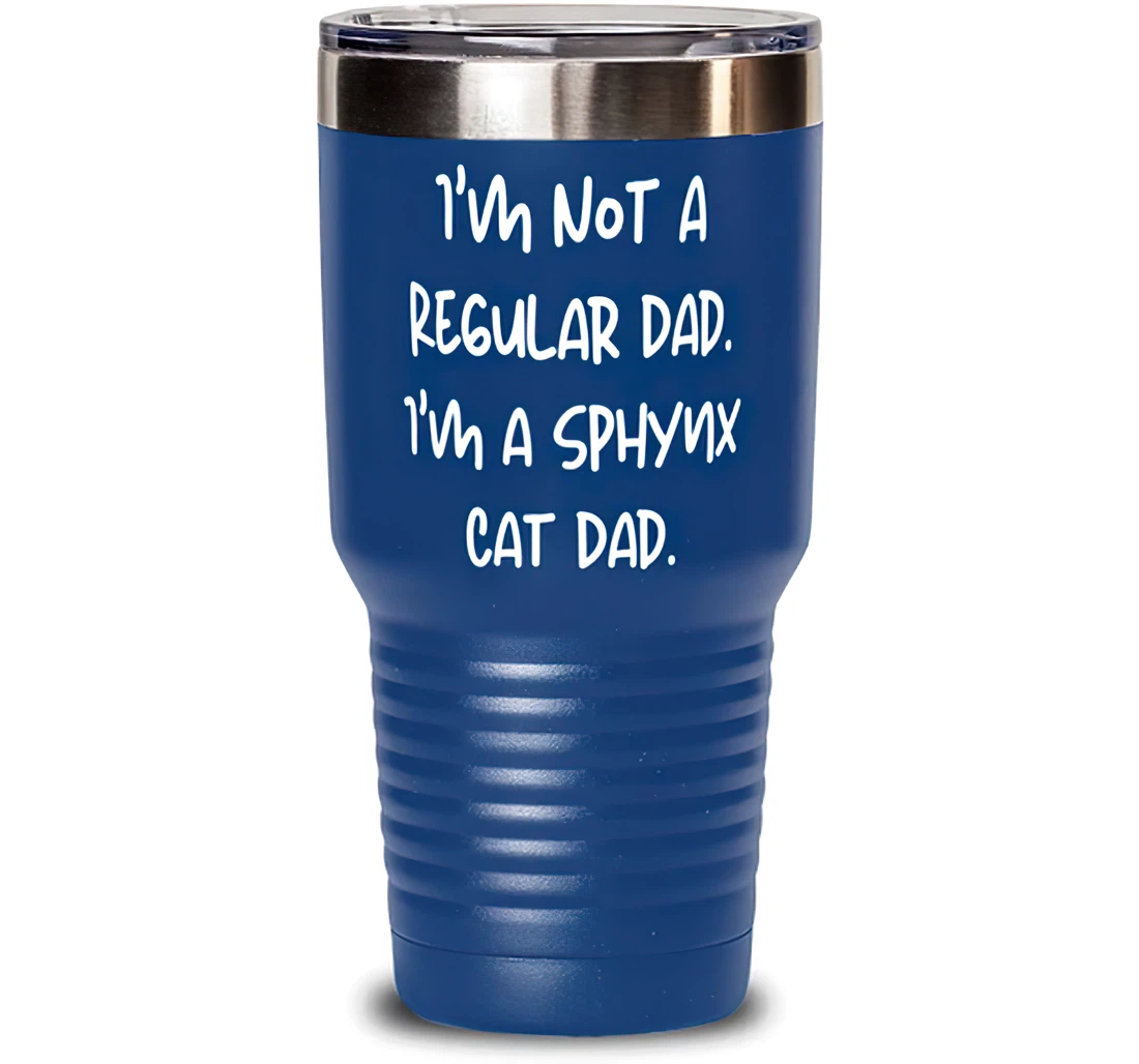 New Sphynx Cat I'm Not A Regular Dad. I'm A Sphynx Cat Dad Motivational Cat Lovers Birthday Stanless Steel Tumbler 30oz