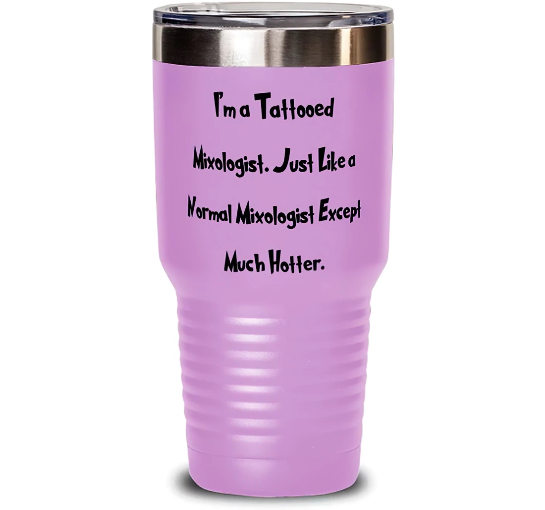 Joke Mixologist I'm A Tattooed Mixologist. Just Like A Normal Mixologist Except Special Birthday Men Women Stanless Steel Tumbler 30oz