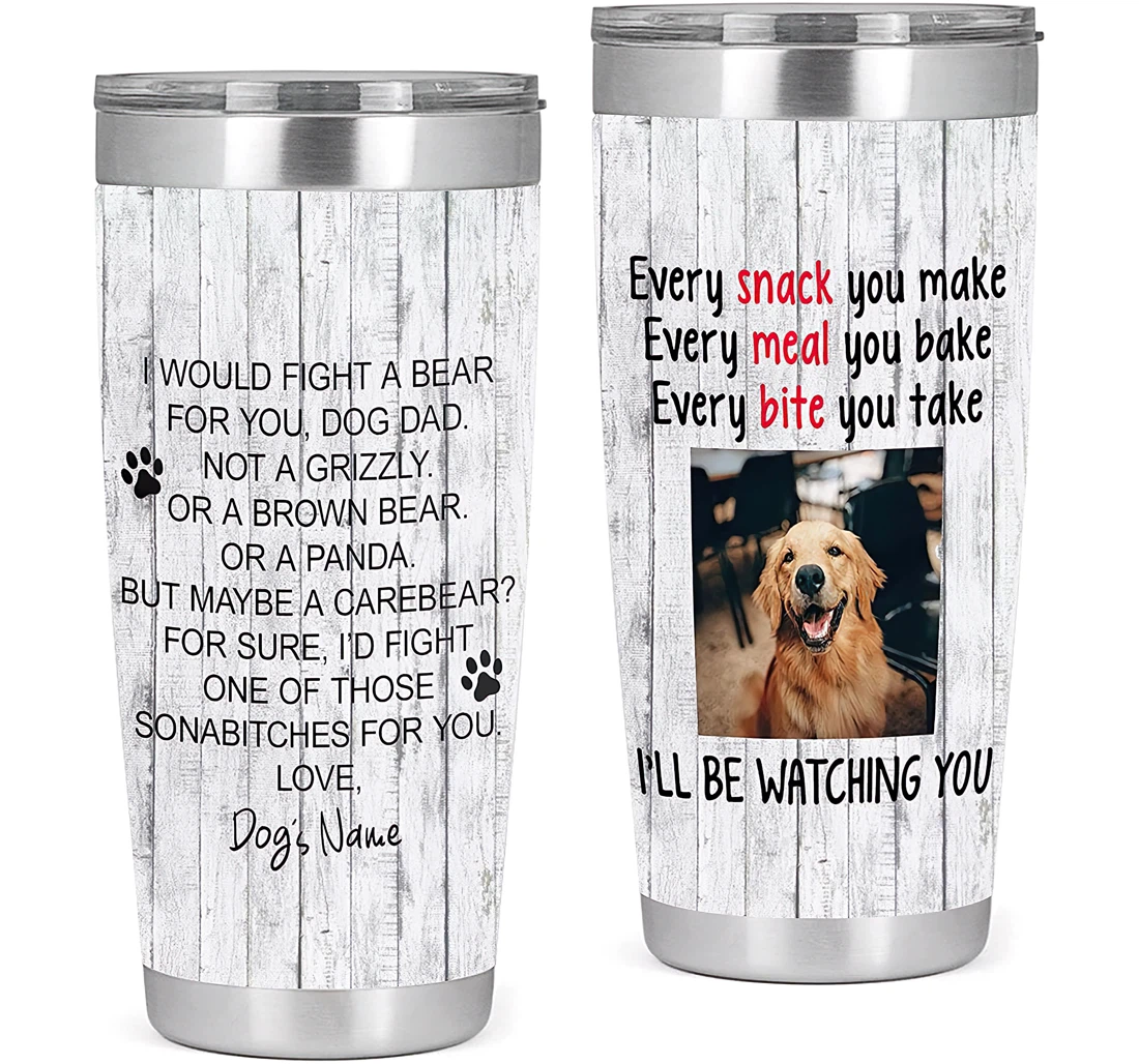 Personalized Every Snack You Make I Would Fight A Bear Gift Dad Dog Lover Gift Father's Day Gift From Son Daughter Tumbler 20oz