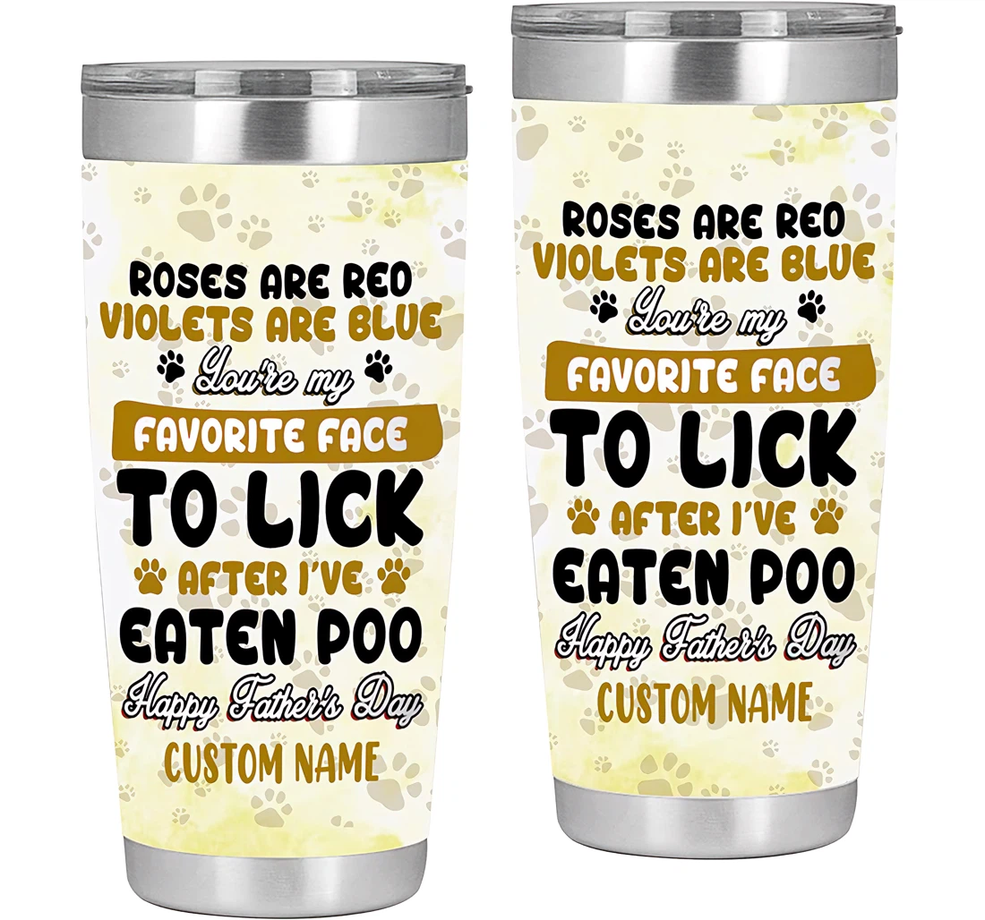 Personalized Roses Are Red You're My Favorite Face After I've Eaten Poo Gift Dad Dog Lovers From Daughter Son Tumbler 20oz With