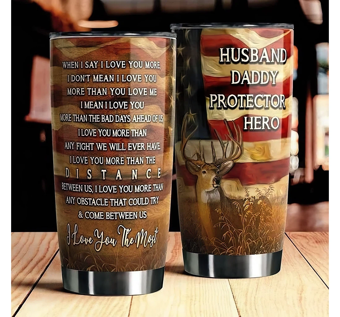 Husband Daddy Protectot Hero When I Say I Love You More Gift Husband Dad Cup Tumbler 20 - 30oz With Lid, Travel Coffee Mug