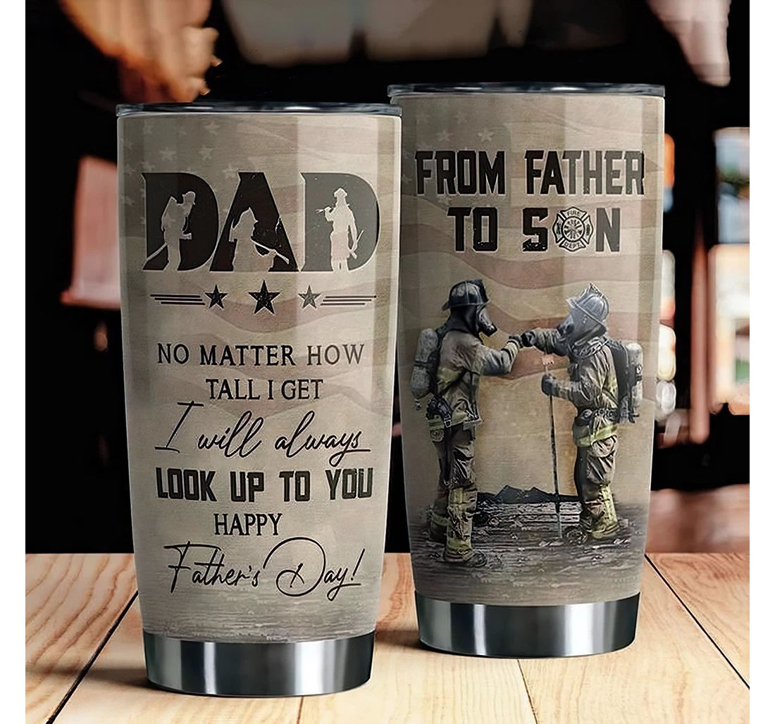 Firefighter Form Father To Son No Matter How Tall I Get I Will Always Look Up To You Happy Father's Day Gift Father Dad Cup 20