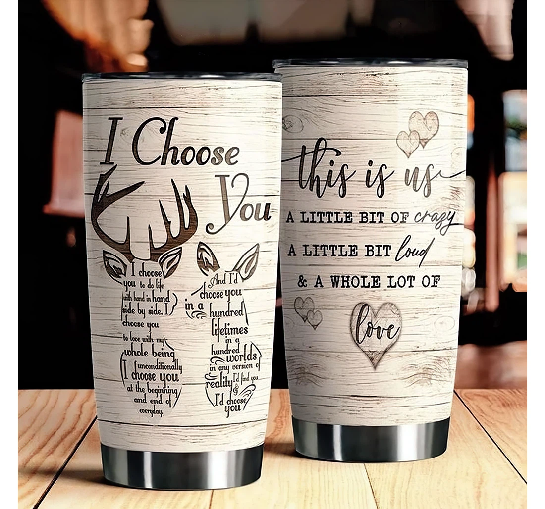 Deers I Choose You This Is Us Crazy Lound Love Gift Couple Boyfriend Girlfriend Cup Tumbler 20 - 30oz With Lid, Travel Coffee