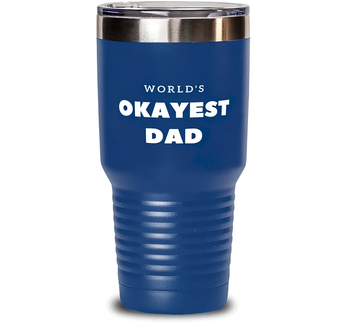 Cool Dad World's Okayest Dad Dad Dad From Son Daughter Blue Stanless Steel Tumbler 30oz