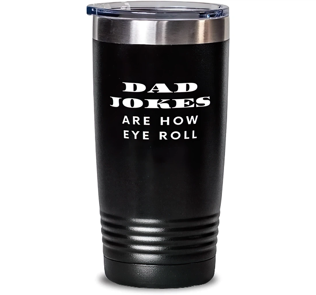 Perfect Dad Dad Jokes Are How Eye Roll Present Dad Brilliant From Son Daughter Stanless Steel Tumbler 20oz