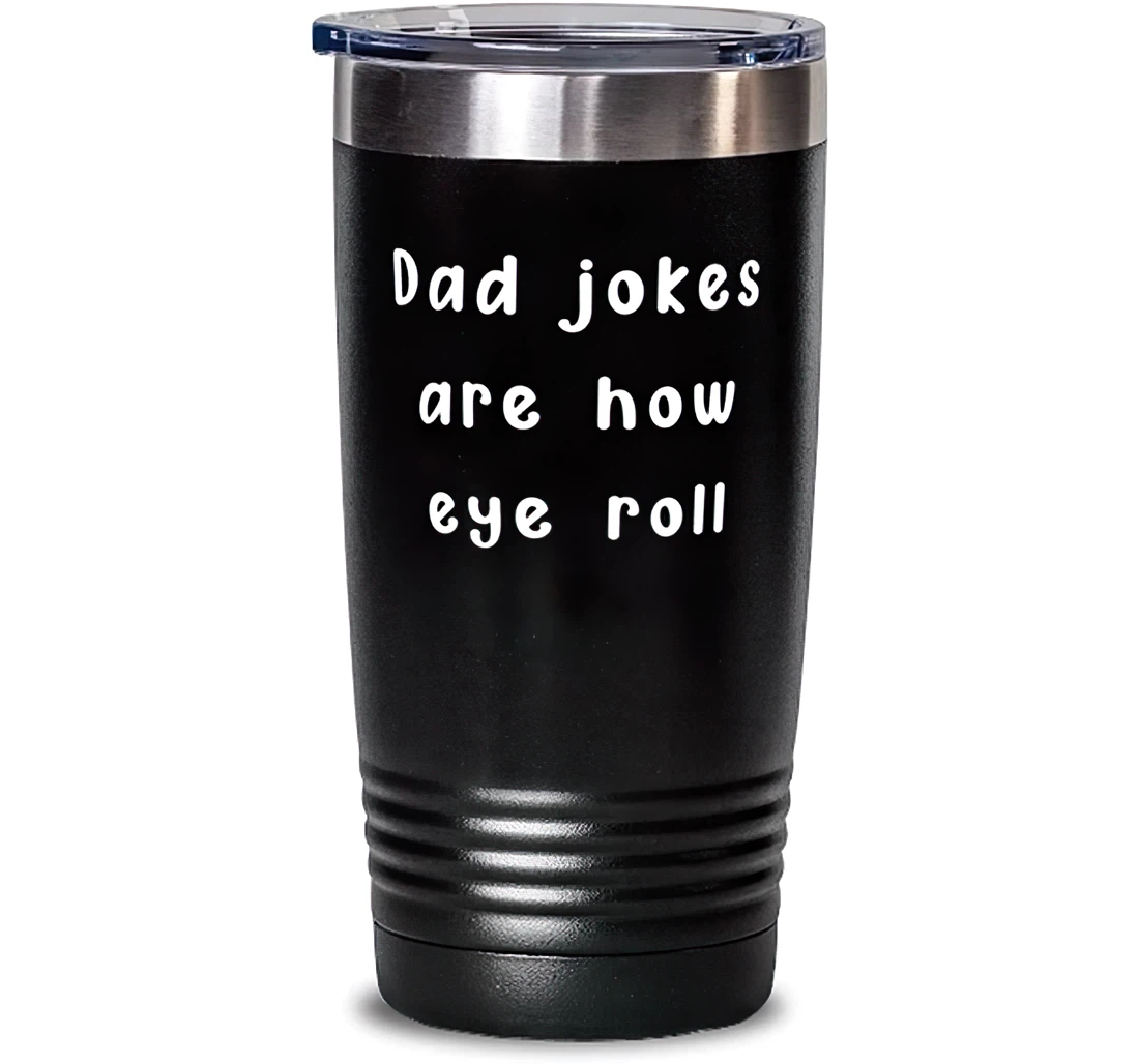 Motivational Dad Dad Jokes Are How Eye Roll Dad From Son Daughter Stanless Steel Tumbler 20oz