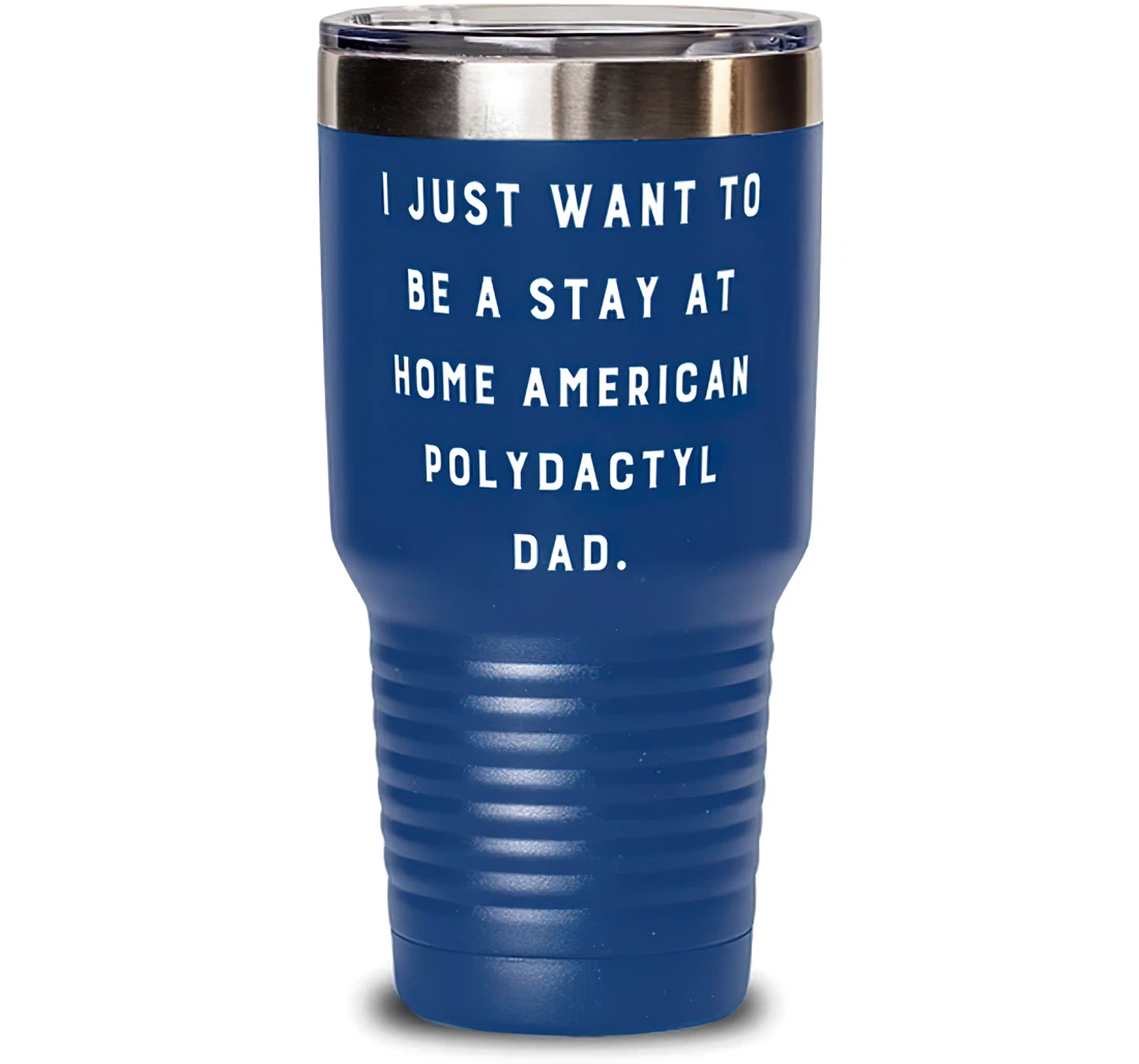 New American Polydactyl Cat I Just Want To Be A Stay At Home American Polydactyl Unique Cat Lovers From Friends Stanless Steel Tumbler 30oz