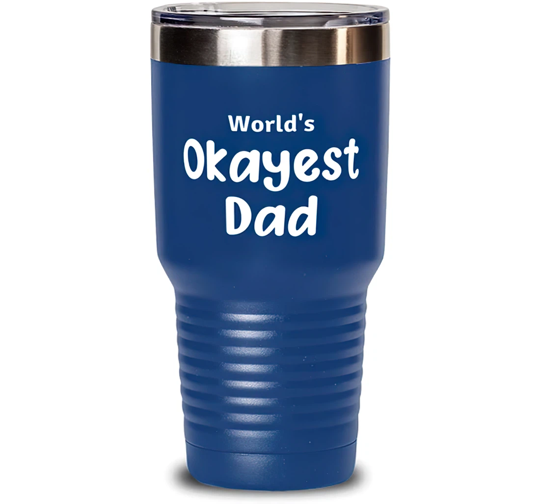 Unique Dad World's Okayest Dad Father's Day Dad From Son Daughter Blue Stanless Steel Tumbler 30oz