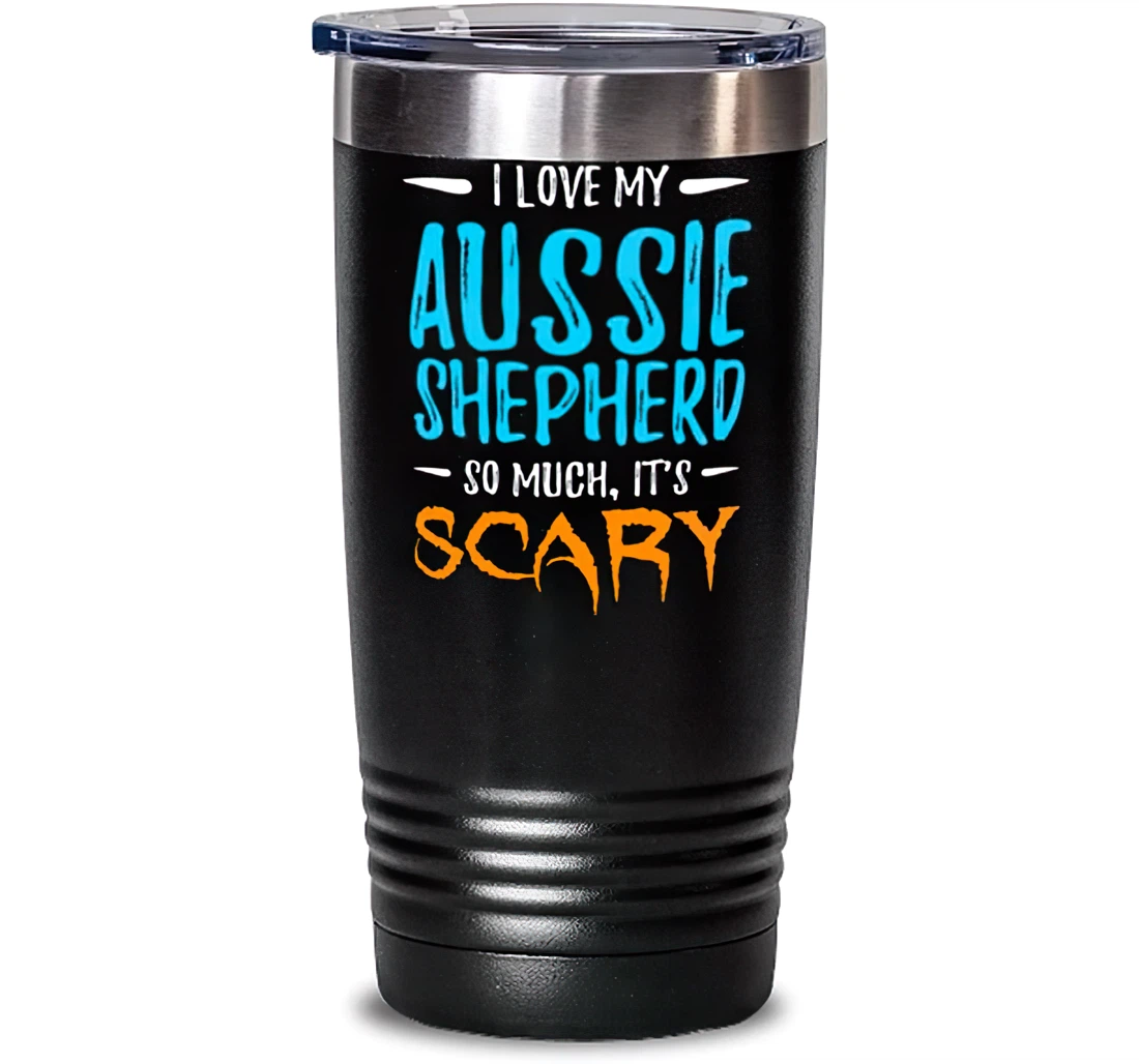 Love Australian Shepherd Stainless Mug Dog Mom Scary Halloween Stanless Steel Tumbler 20oz