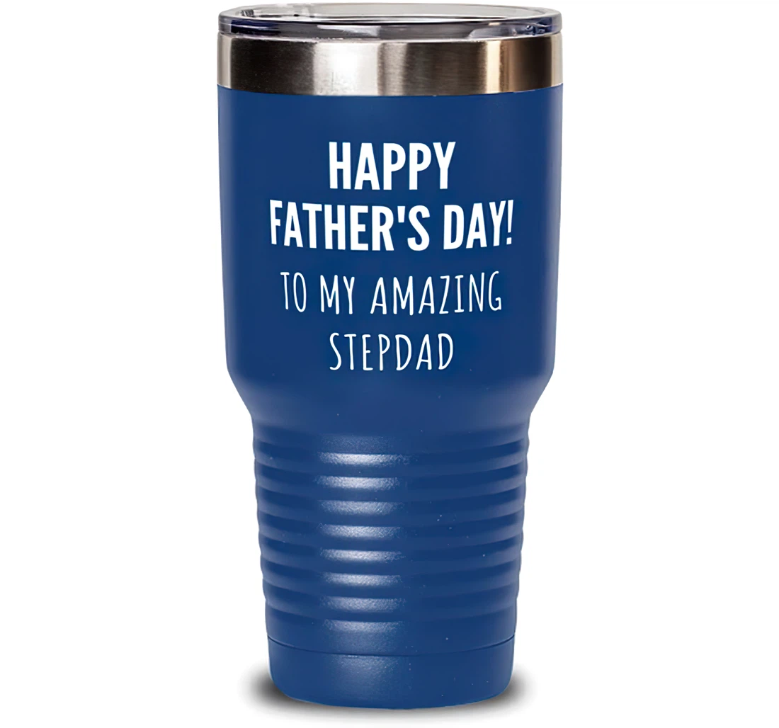 Happy Father's Day To My Amazing Stepdad. Stepdad Unique Stepdad Dad From Son Daughter Blue Stanless Steel Tumbler 30oz