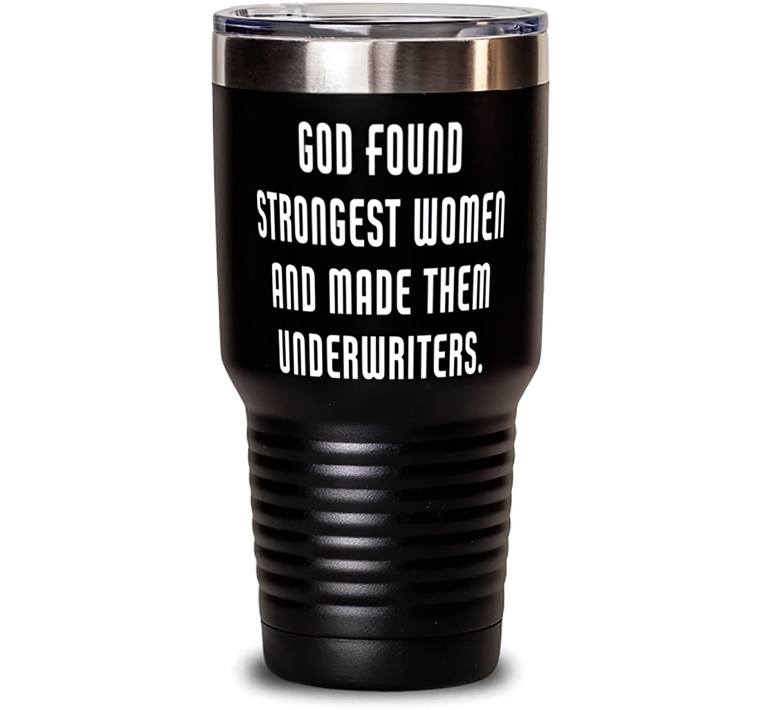 Unique Idea Underwriter God Found Coworkers Present From Friends Underwriter Stanless Steel Tumbler 30oz