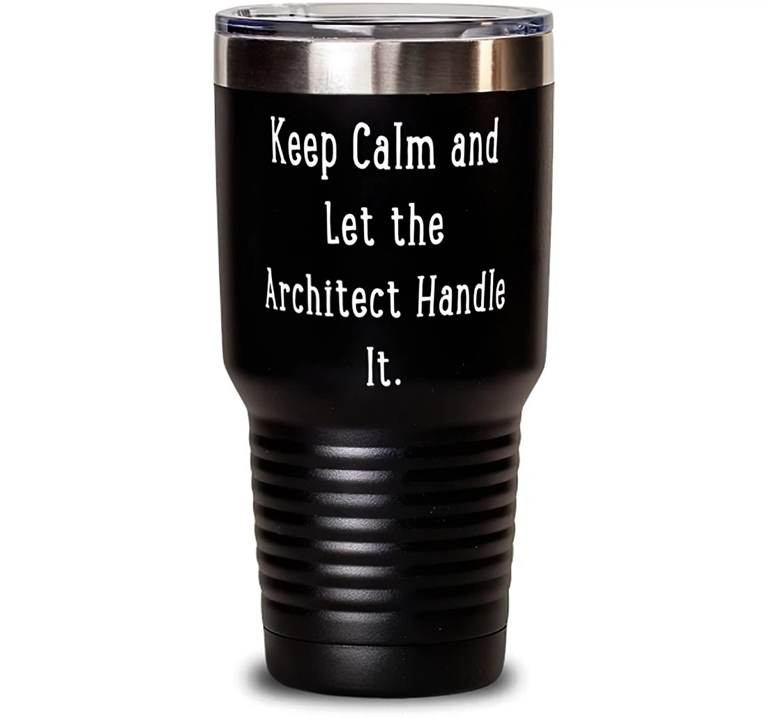 Cool Architect Keep Calm And Let The Architect Handle It Love Coworkers Birthday Stanless Steel Tumbler 30oz