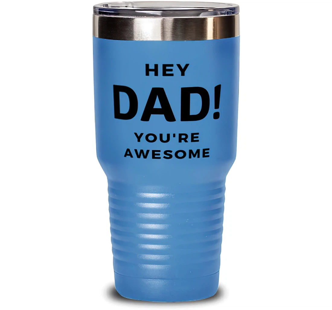 Unique Dad Hey Dad! You're Awesome Father's Day Dad From Son Daughter Stanless Steel Tumbler 30oz