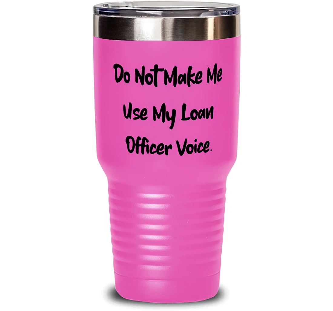 Inspirational Loan Officer Do Not Coworkers Present From Colleagues Loan Officer Stanless Steel Tumbler 30oz