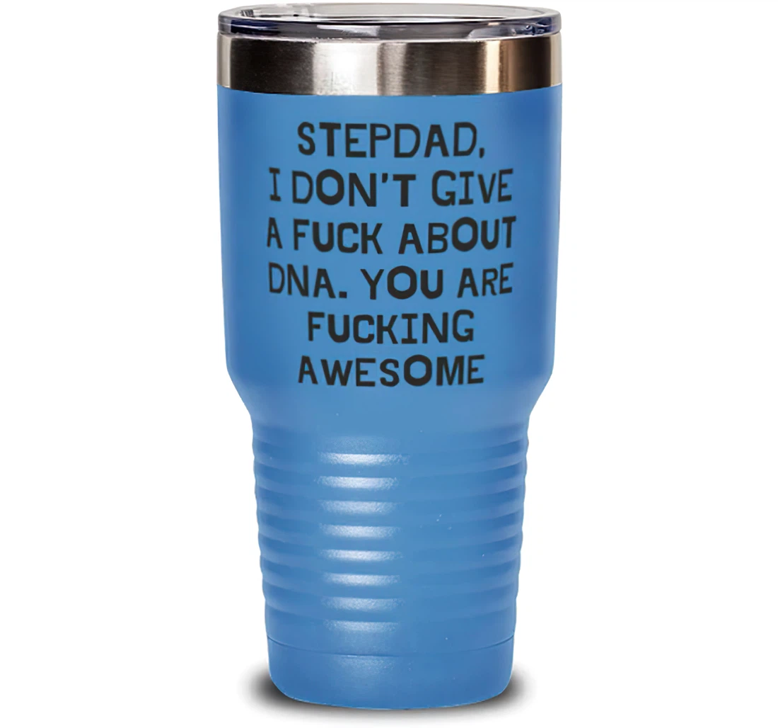 Perfect Stepdad Stepdad I Don't Give A Fuck About Dna. You Are Fucking Awesome Present Dad Brilliant From Son Daughter Stanless Steel Tumbler 30oz