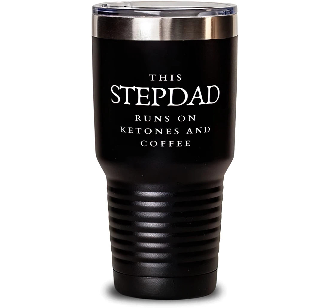 This Stepdad Runs On Ketones And Coffee Stepdad Sarcasm Dad Stanless Steel Tumbler 30oz