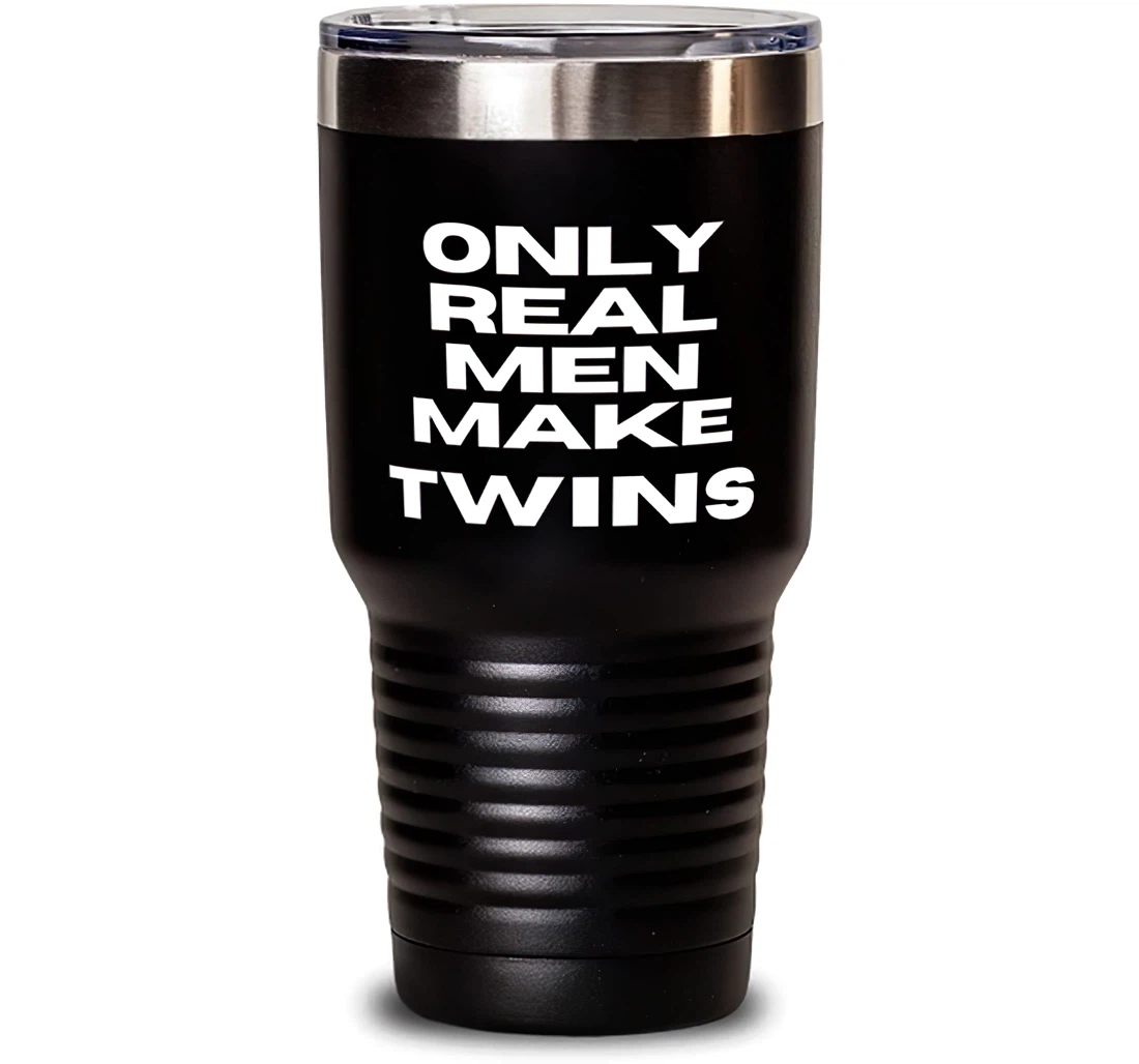 Only Real Men Make Twins Dad Unique Dad Dad Stanless Steel Tumbler 30oz