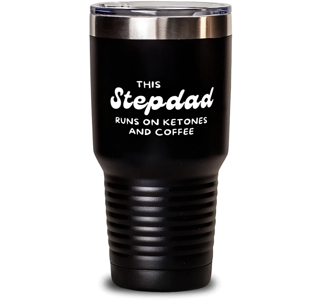 This Stepdad Runs On Ketones And Coffee Stepdad Sarcasm Stepdad Insulated Dad Stanless Steel Tumbler 30oz