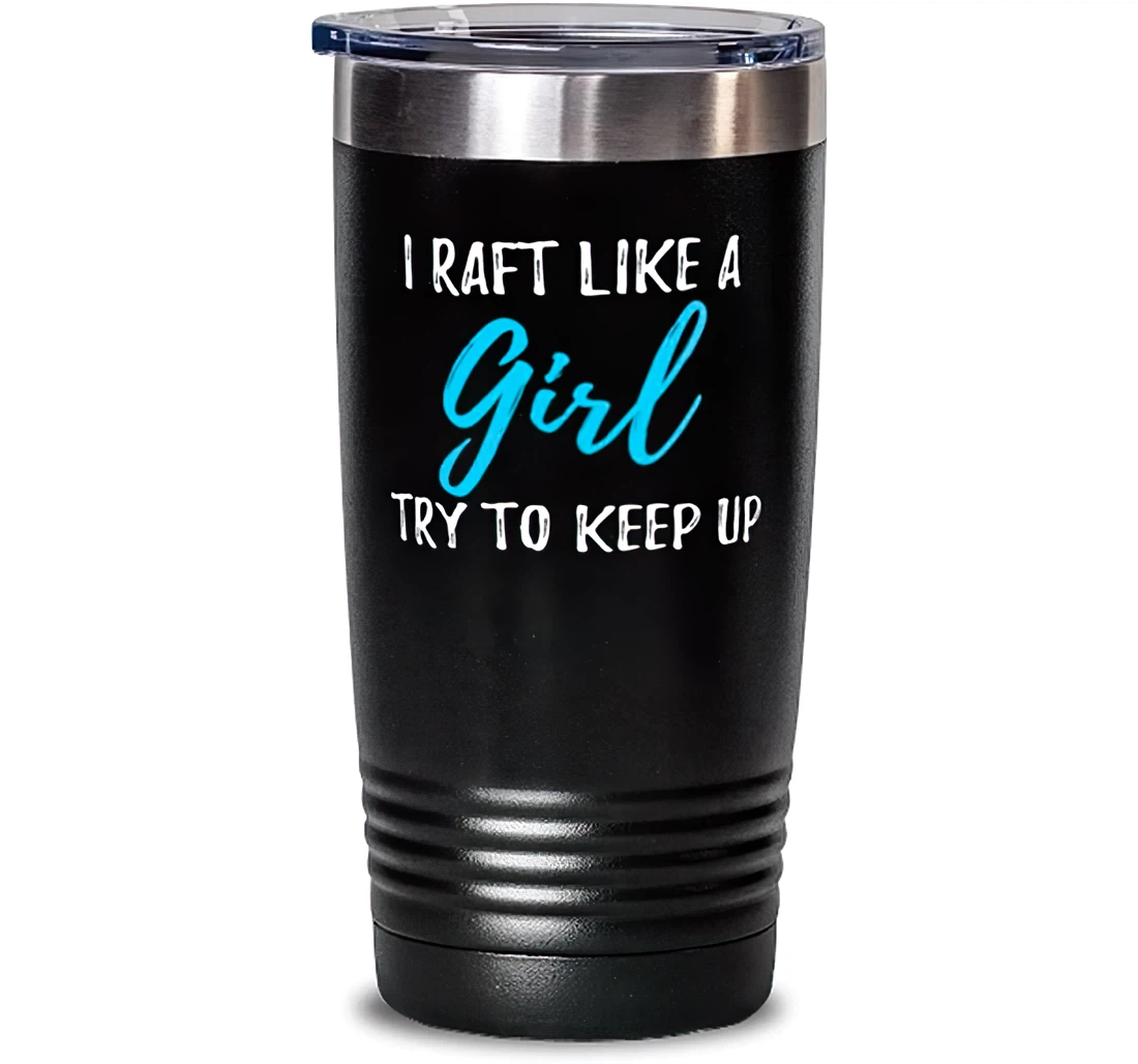 I Raft Like A Girl Stanless Steel Tumbler 20oz