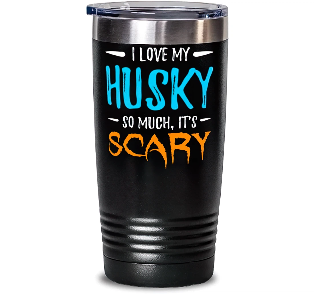 I Love My Husky Stainless Mug Dog Mom Scary Halloween Stanless Steel Tumbler 20oz