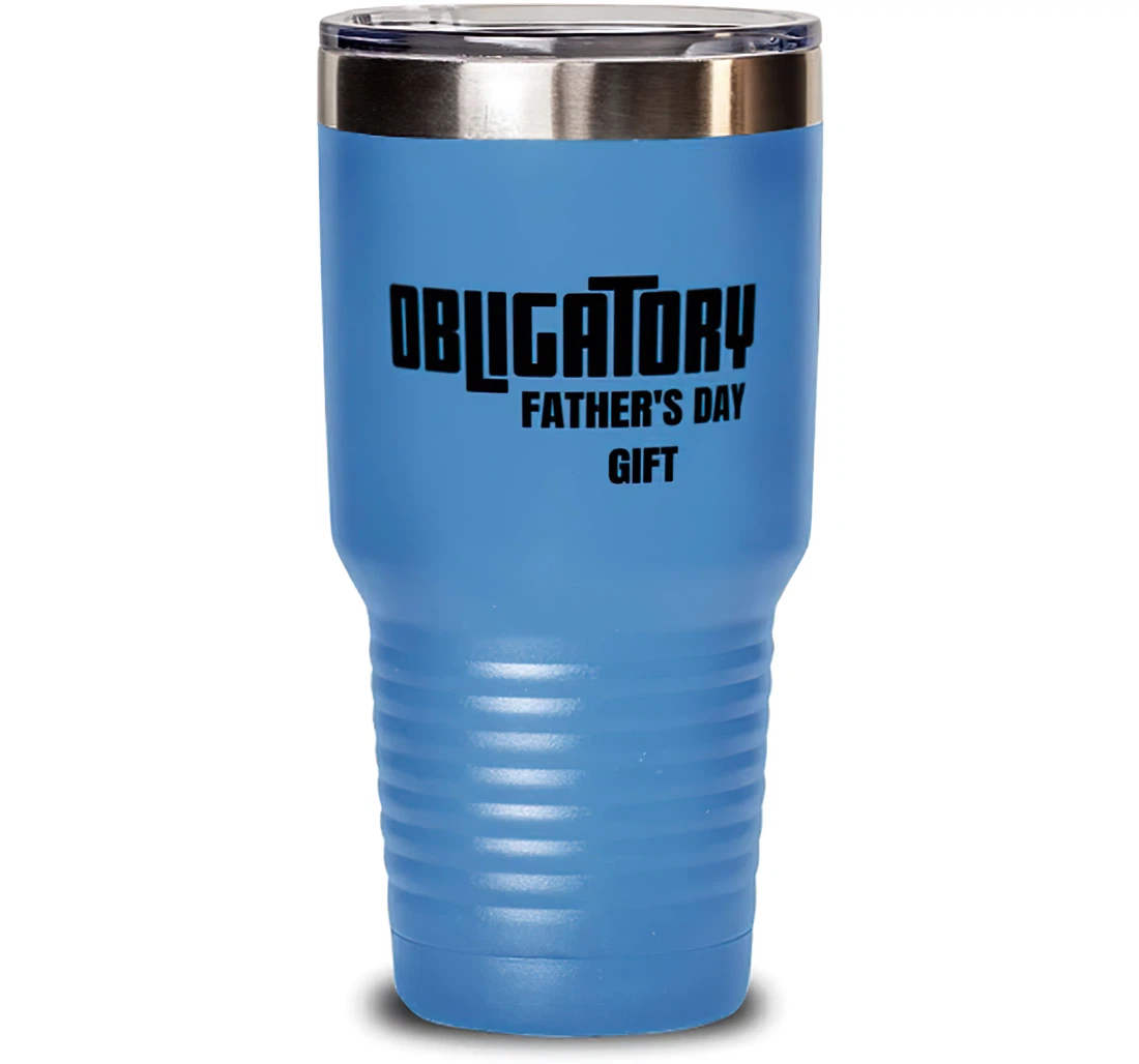 Obligatory Father's Day. Father Brilliant Father Insulated Dad From Son Daughter Stanless Steel Tumbler 30oz