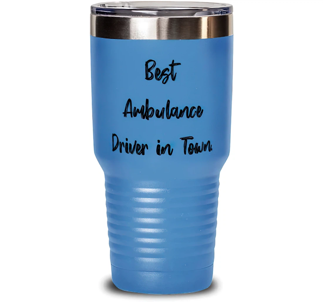 Best Ambulance Driver In Town. Ambulance Driver Motivational Ambulance Driver Friends Stanless Steel Tumbler 30oz