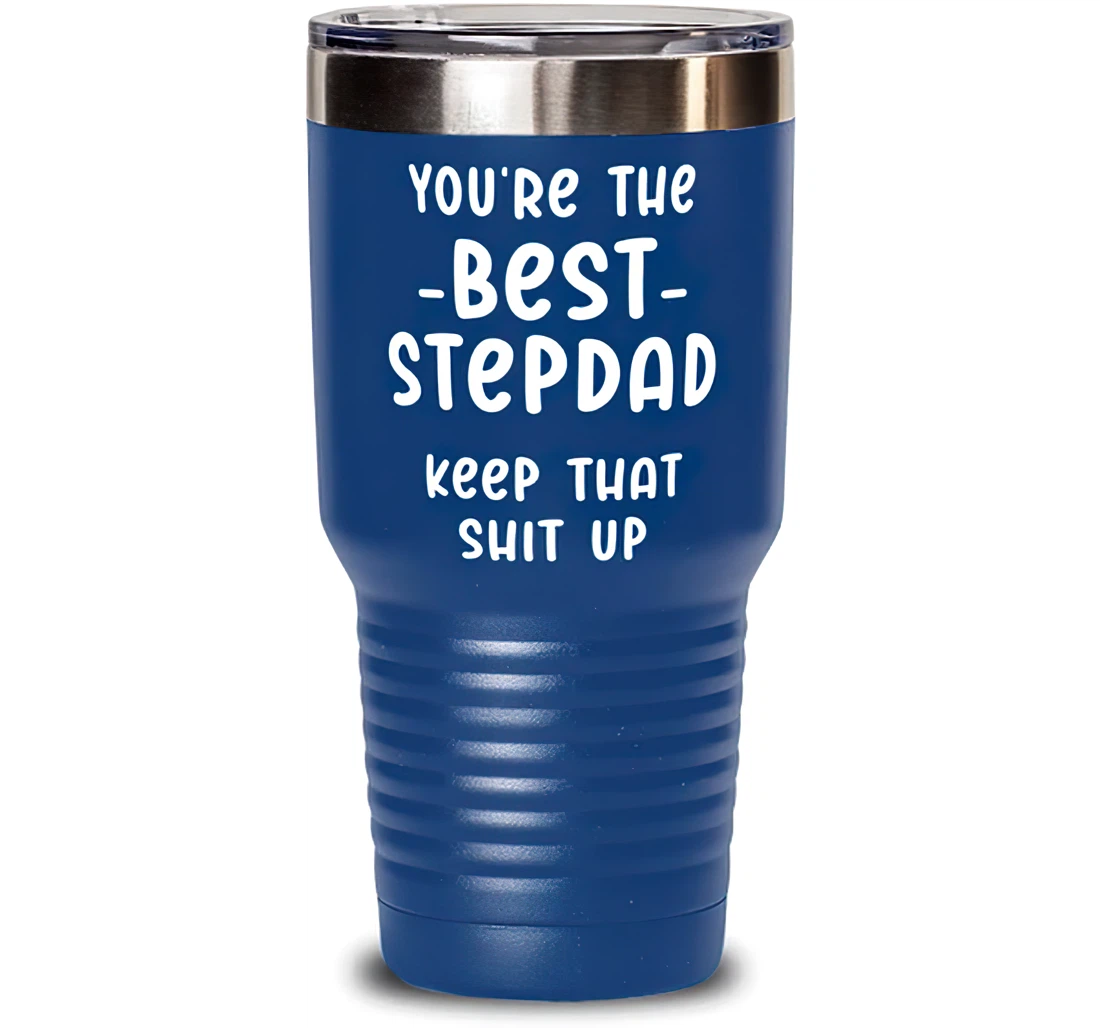 You're The Best Stepdad Keep That Shit Up Stepdad Brilliant Stepdad Insulated Dad From Son Daughter Blue Stanless Steel Tumbler 30oz