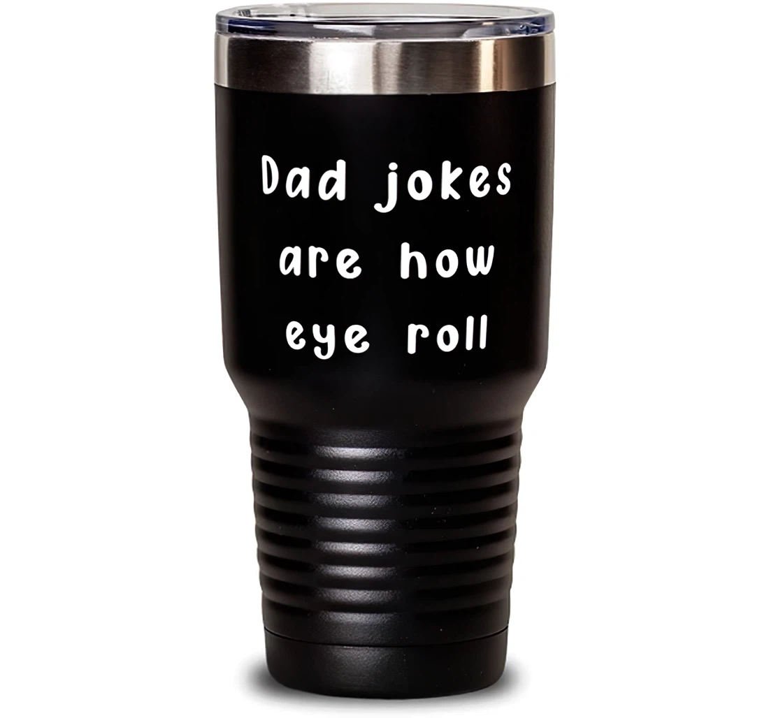 Motivational Dad Dad Jokes Are How Eye Roll Dad From Son Daughter Stanless Steel Tumbler 30oz