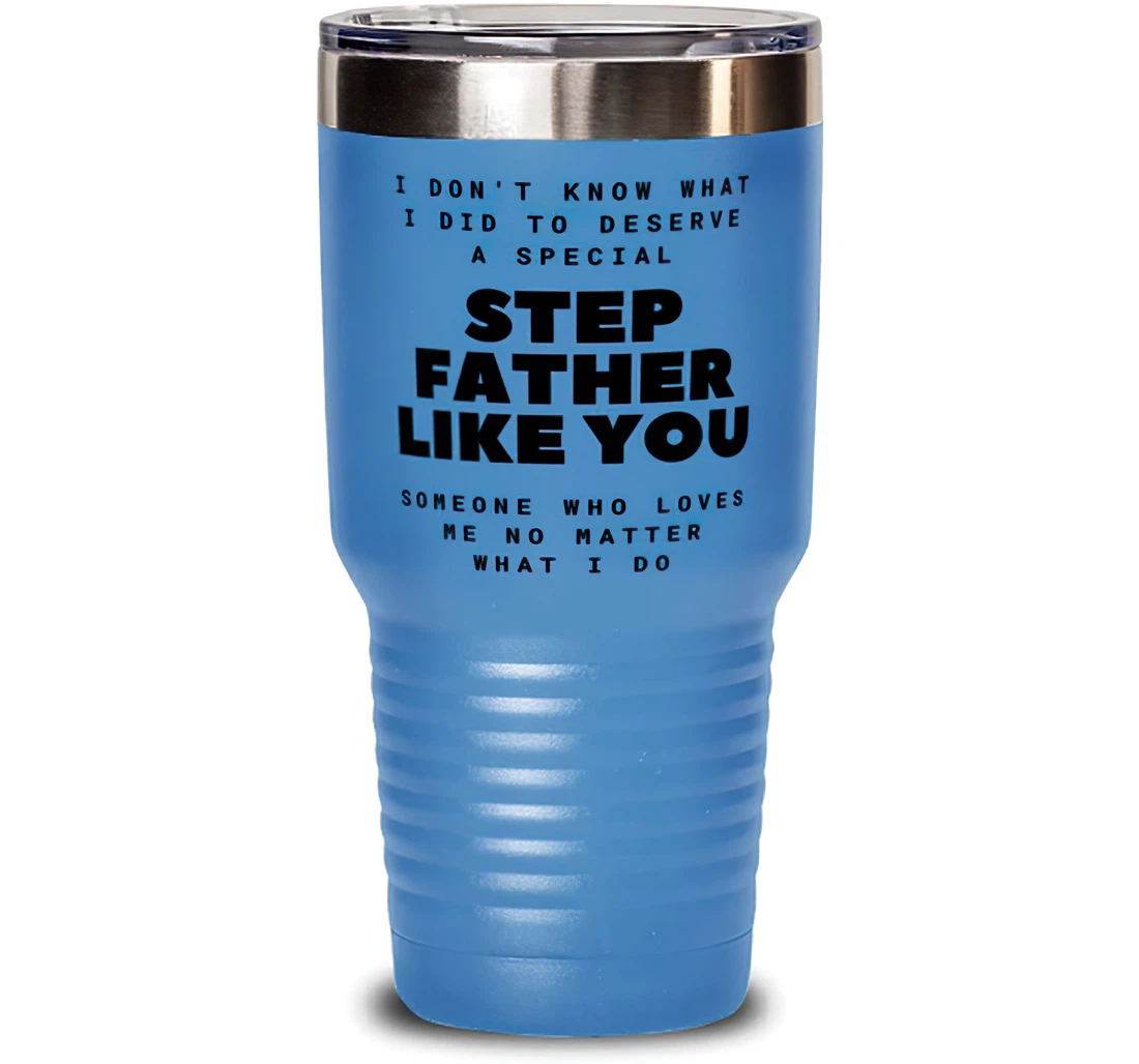 I Don't Know What I Did To Deserve A Special Stepfather Like You. Stepfather Sarcasm Stepfather Insulated Dad From Son Daughter Stanless Steel Tumbler