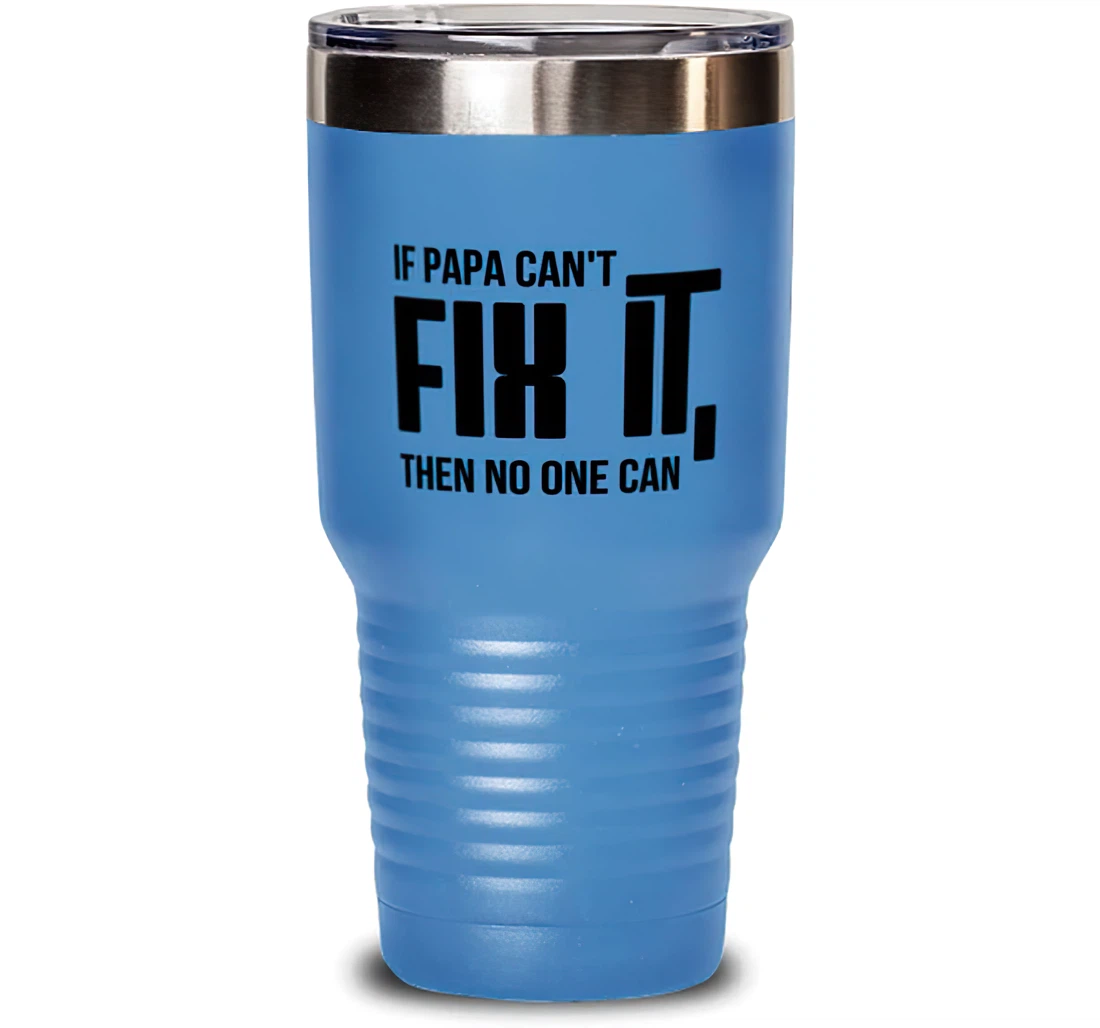 If Papa Can't Fix It Then No One Can Papa Nice Papa Dad From Son Daughter Stanless Steel Tumbler 30oz