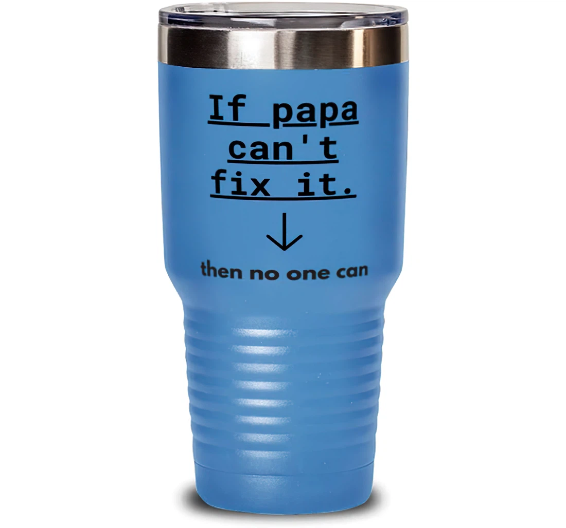 If Papa Can't Fix It Then No One Can Reusable Papa Dad From Son Daughter Stanless Steel Tumbler 30oz