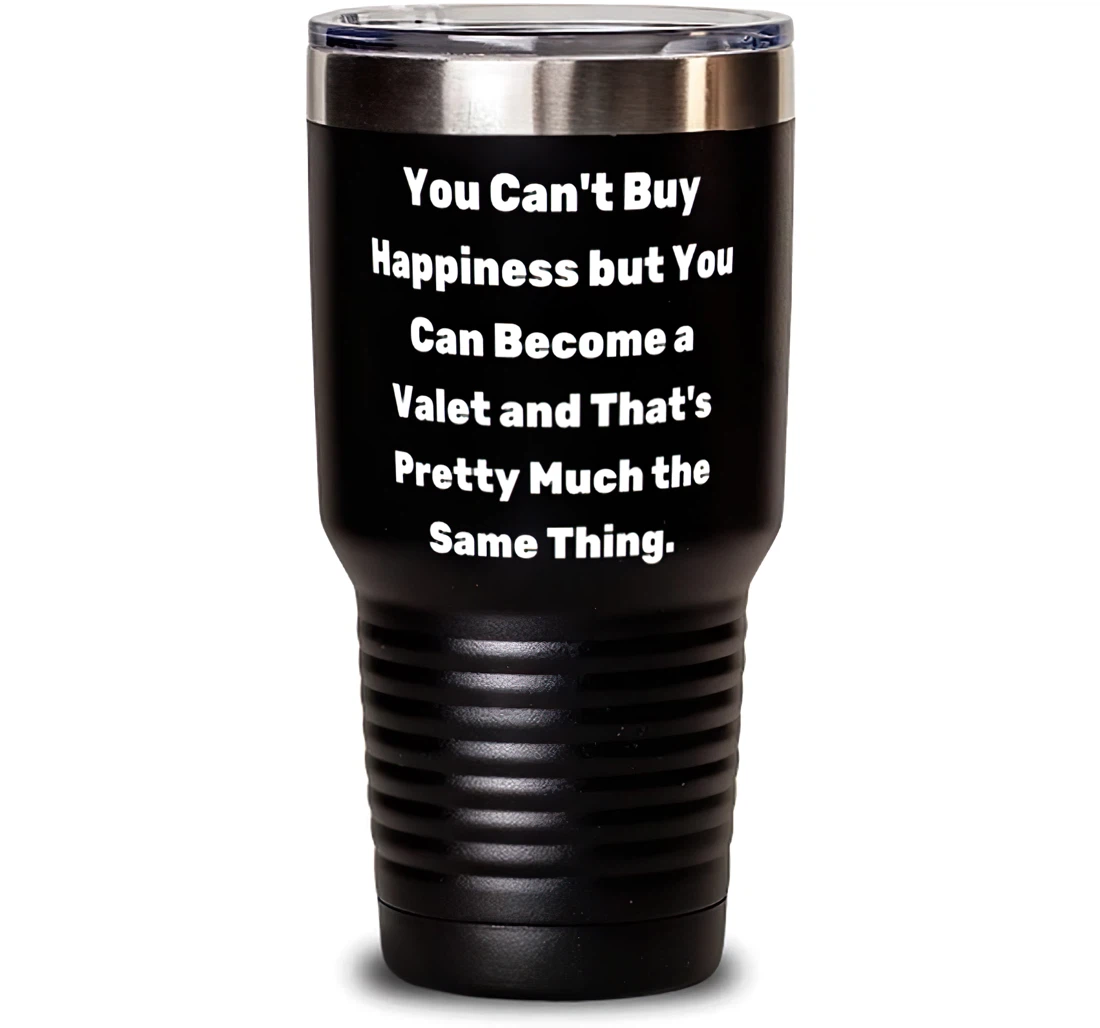 You Can't Buy Happiness But You Can Become A. Valet Present From Team Leader Sarcasm Friends Stanless Steel Tumbler 30oz