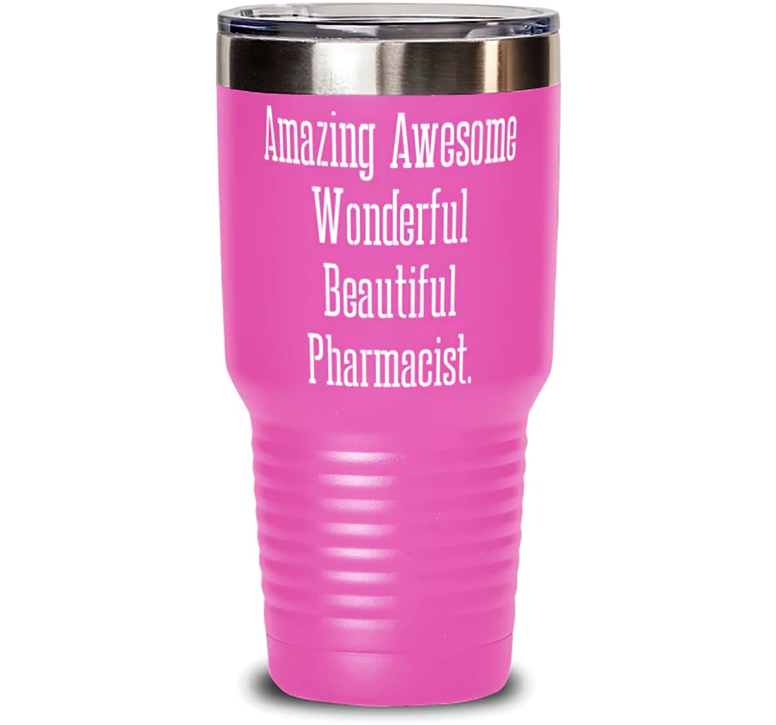 Pharmacist Colleagues Amazing Awesome Wonderful Beautiful Pharmacist Joke Pharmacist Insulated From Boss Stanless Steel Tumbler 30oz