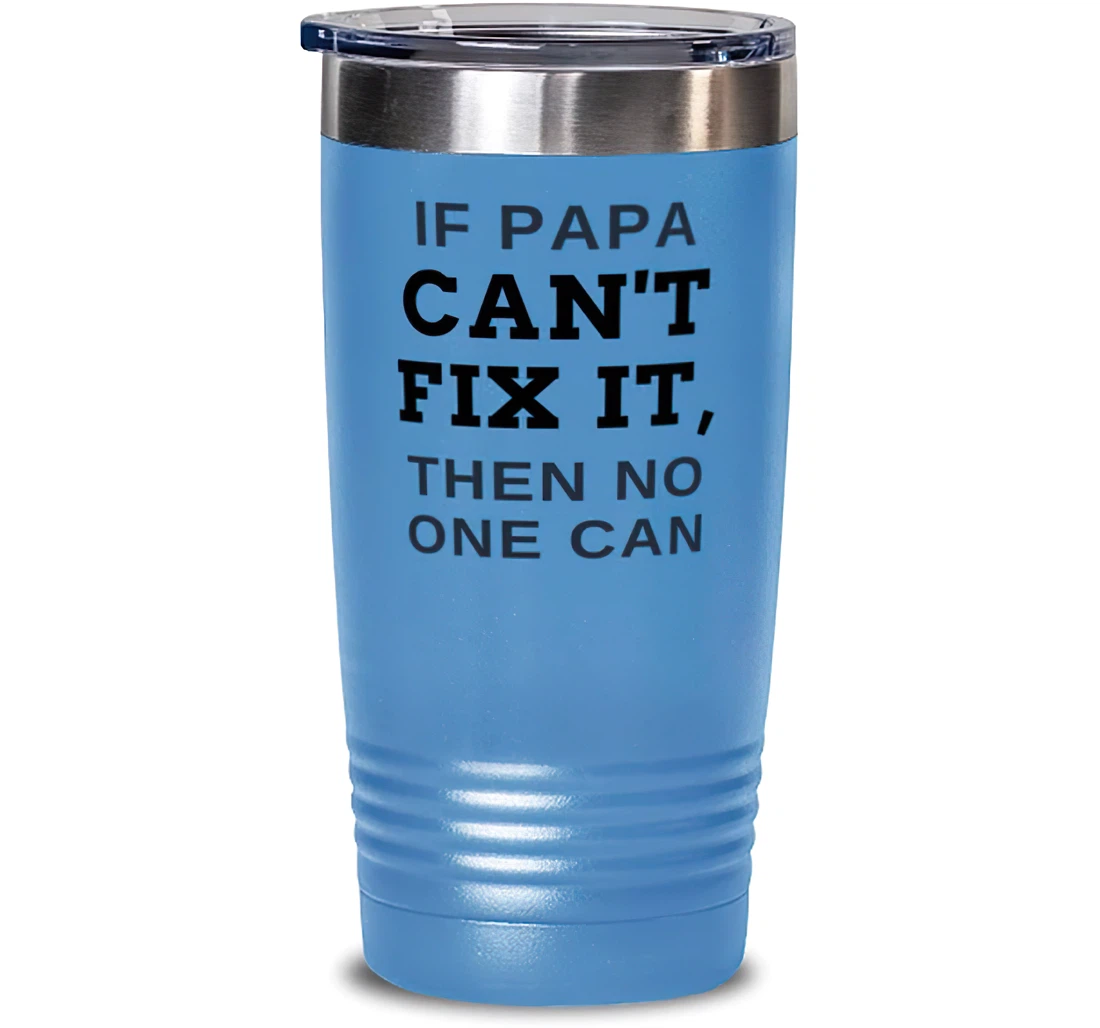 Beautiful Papa If Papa Can't Fix It Then No One Can Perfect Dad From Son Daughter Stanless Steel Tumbler 20oz