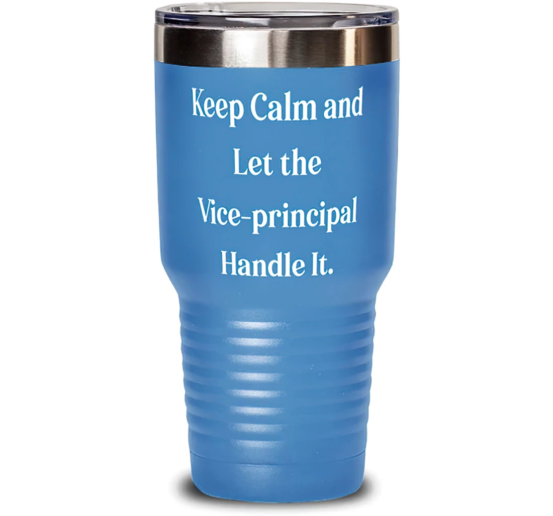 Keep Calm And Let The Vice Principal. Vice Principal Present From Coworkers Brilliant Friends Stanless Steel Tumbler 30oz