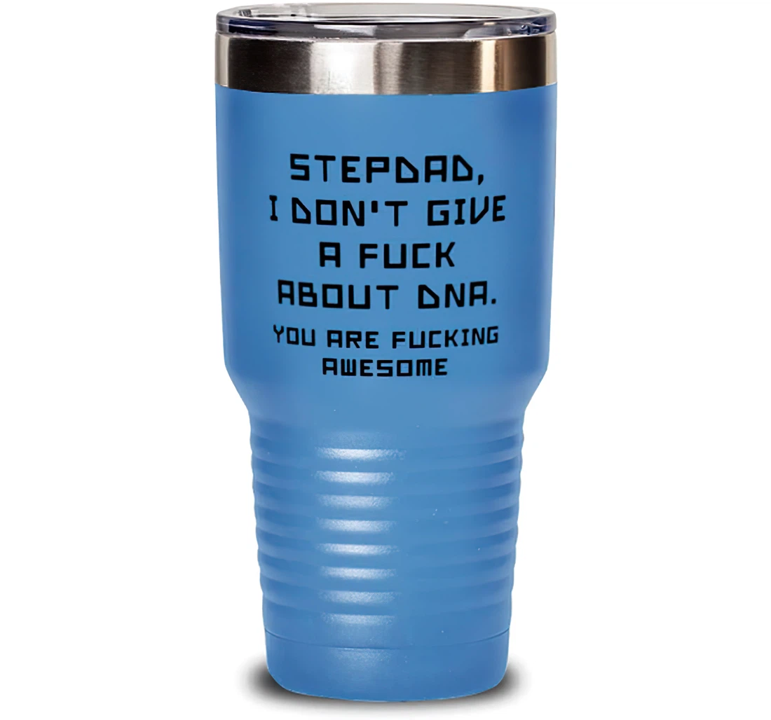 Stepdad I Don't Give A Fuck About Dna. You Are Fucking Awesome Stepdad Special Dad Insulated Stepdad From Son Daughter Stanless Steel Tumbler 30oz