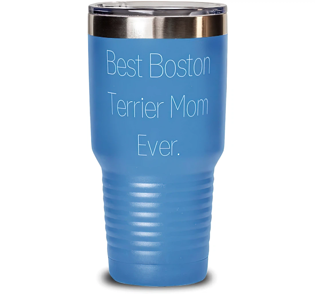 Special Boston Terrier Dog Best Boston Terrier Mom Ever Present Friends Inspirational From Friends Stanless Steel Tumbler 30oz