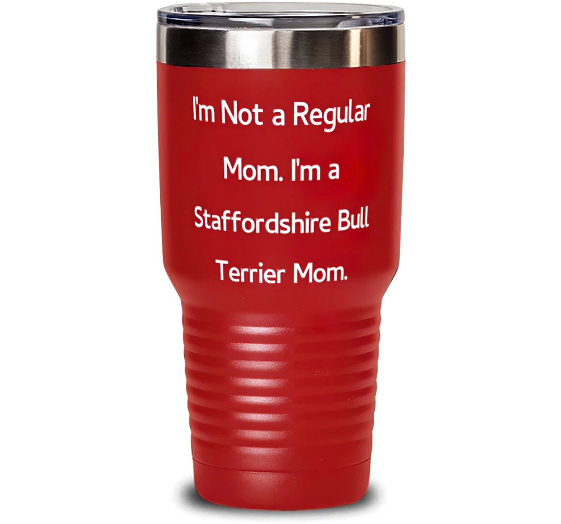 I'm Not A Regular Mom. I'm A. Staffordshire Bull Terrier Dog Present From Friends Funny Friends Stanless Steel Tumbler 30oz