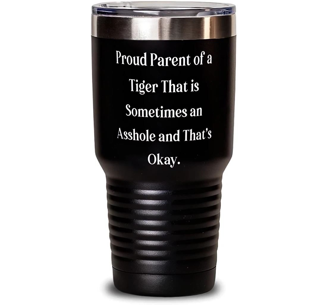 Proud Parent Of A Tiger That Is Sometimes An Asshole And. Tiger Cat Present From Friends Gag Insulated Friends Stanless Steel Tumbler 30oz