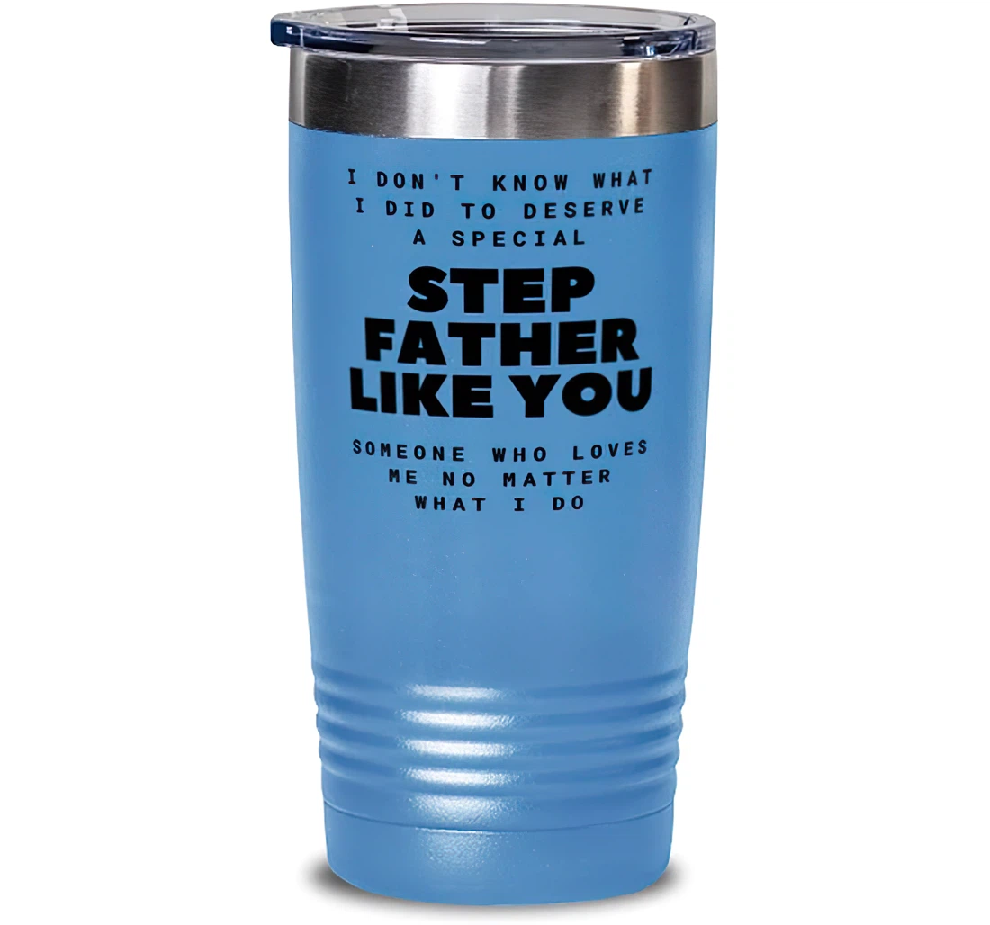 I Don't Know What I Did To Deserve A Special Stepfather Like You. Stepfather Sarcasm Stepfather Insulated Dad From Son Daughter Stanless Steel Tumbler