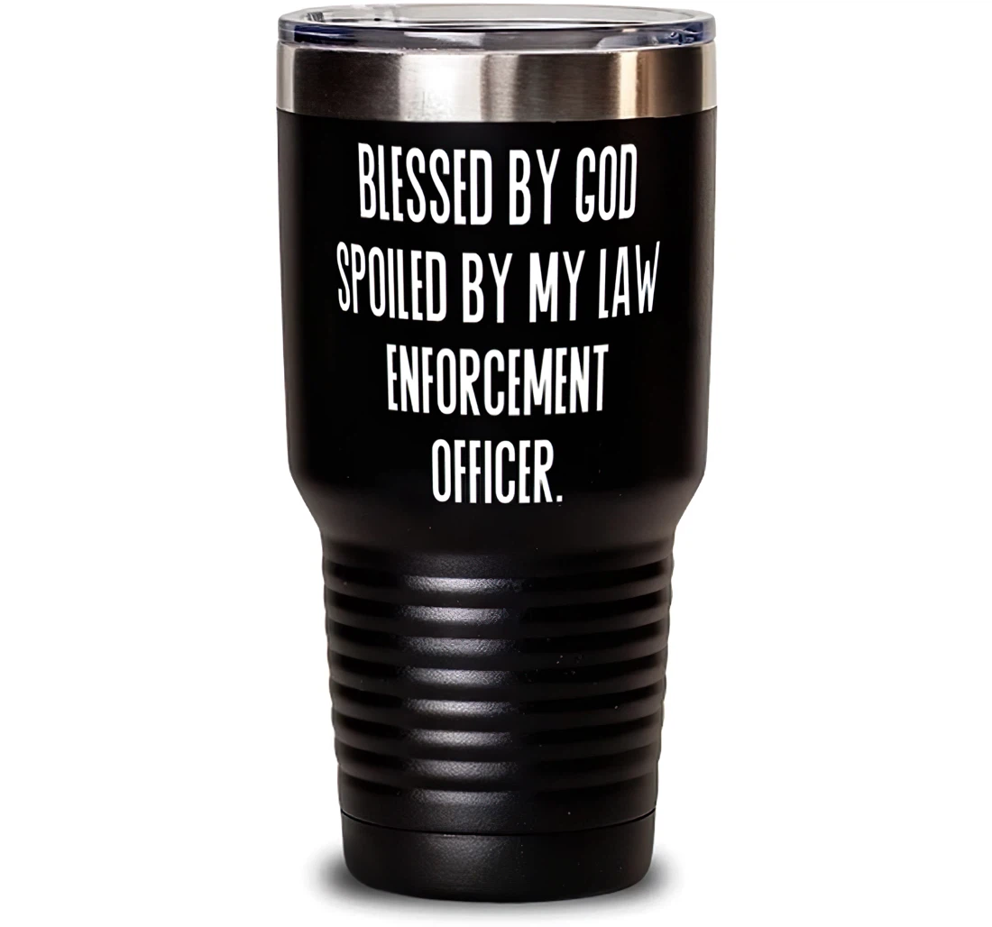 Inspirational Law Enforcement Officer Blessed By God Spoiled By My Law Enforcement Joke Birthday Coworkers Stanless Steel Tumbler 30oz