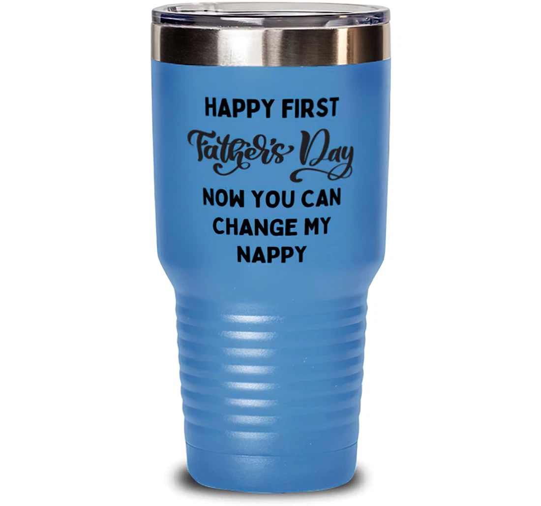 Papa Dad Happy First Father's Day! Now You Can Change My Nappy Useful Dad New Dad From Child Stanless Steel Tumbler 30oz