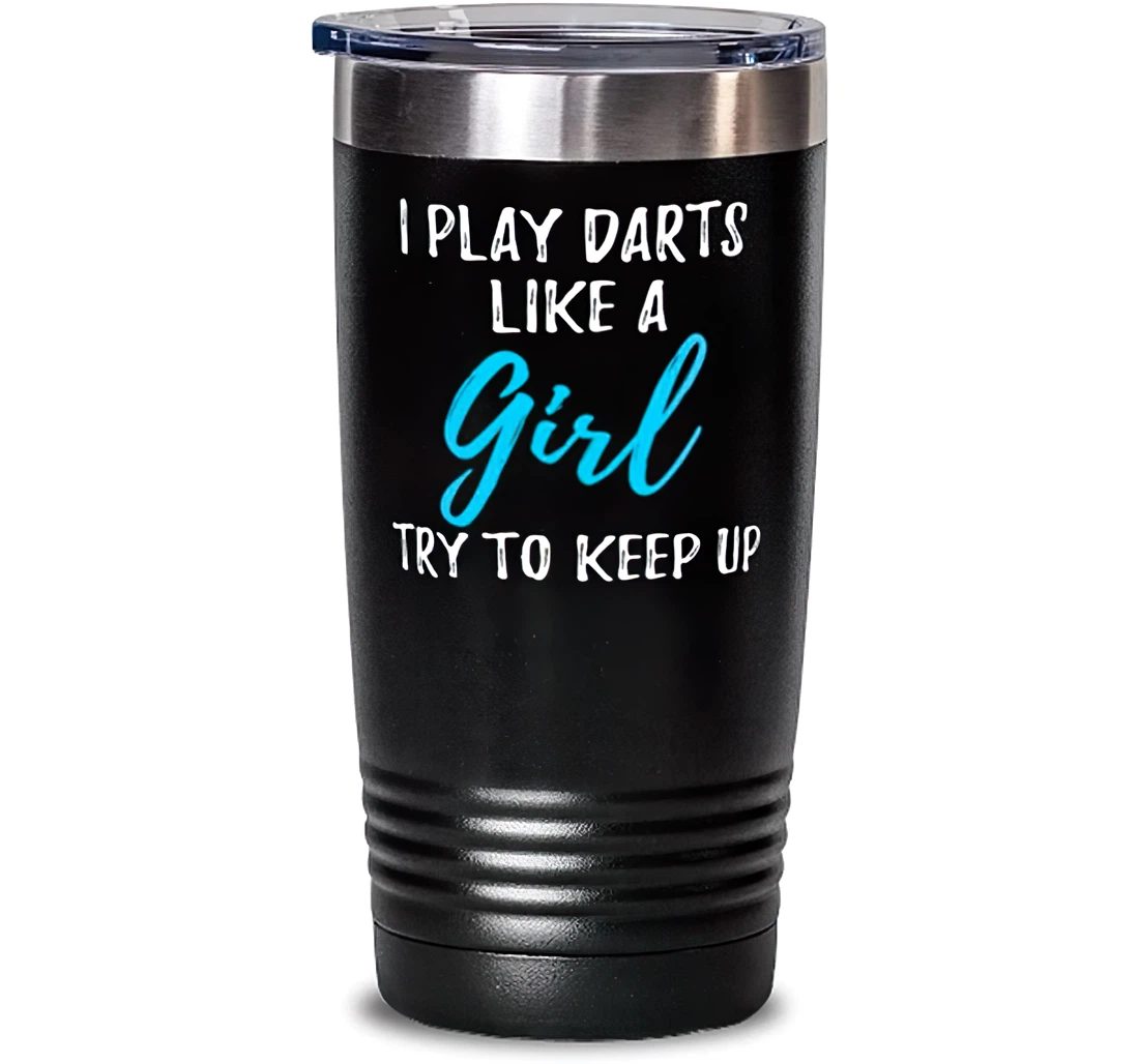 I Play Darts Like A Girl Stanless Steel Tumbler 20oz