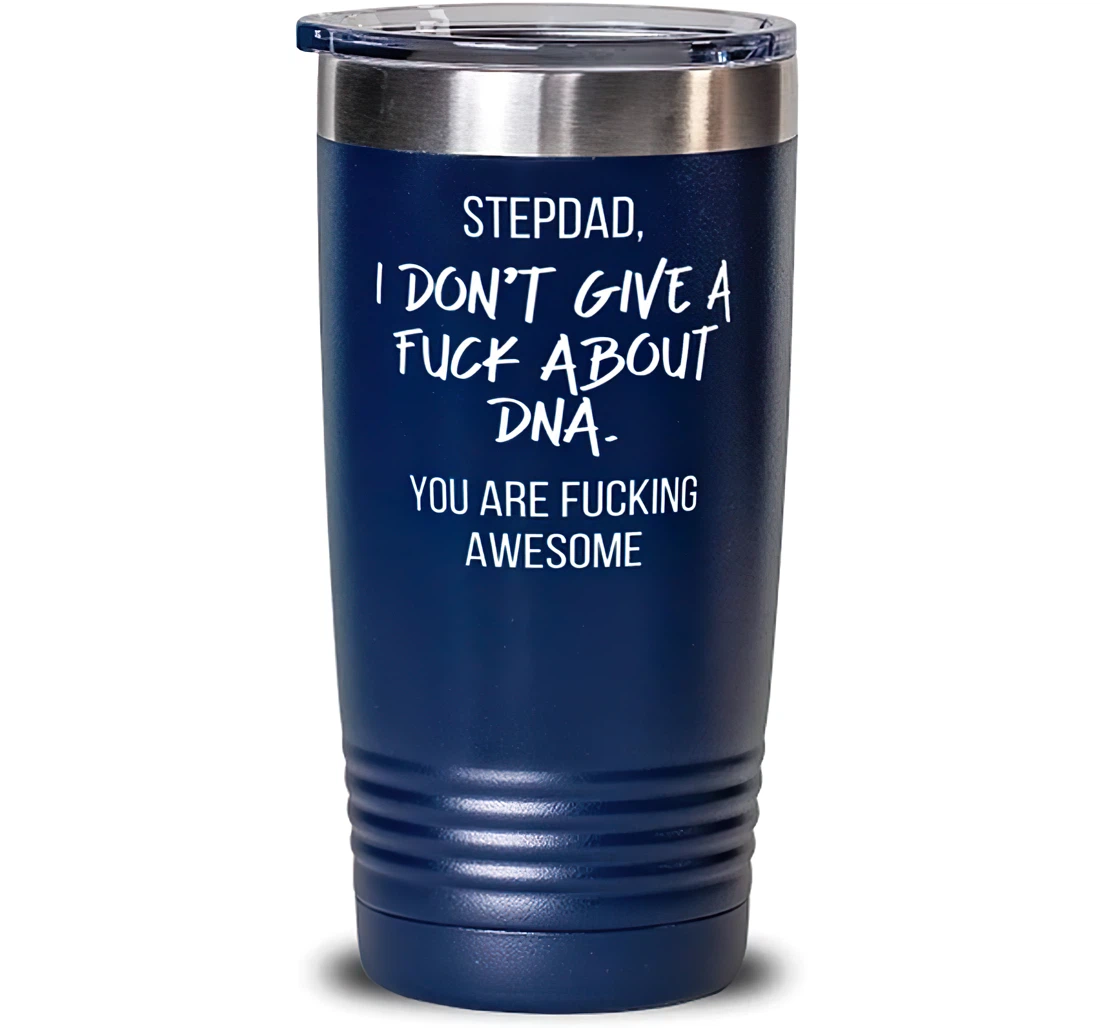 Stepdad I Don't Give A Fuck About Dna. You Are Fucking Awesome Stepdad Blue Brilliant Stepdad Insulated Dad From Son Daughter Stanless Steel Tumbler