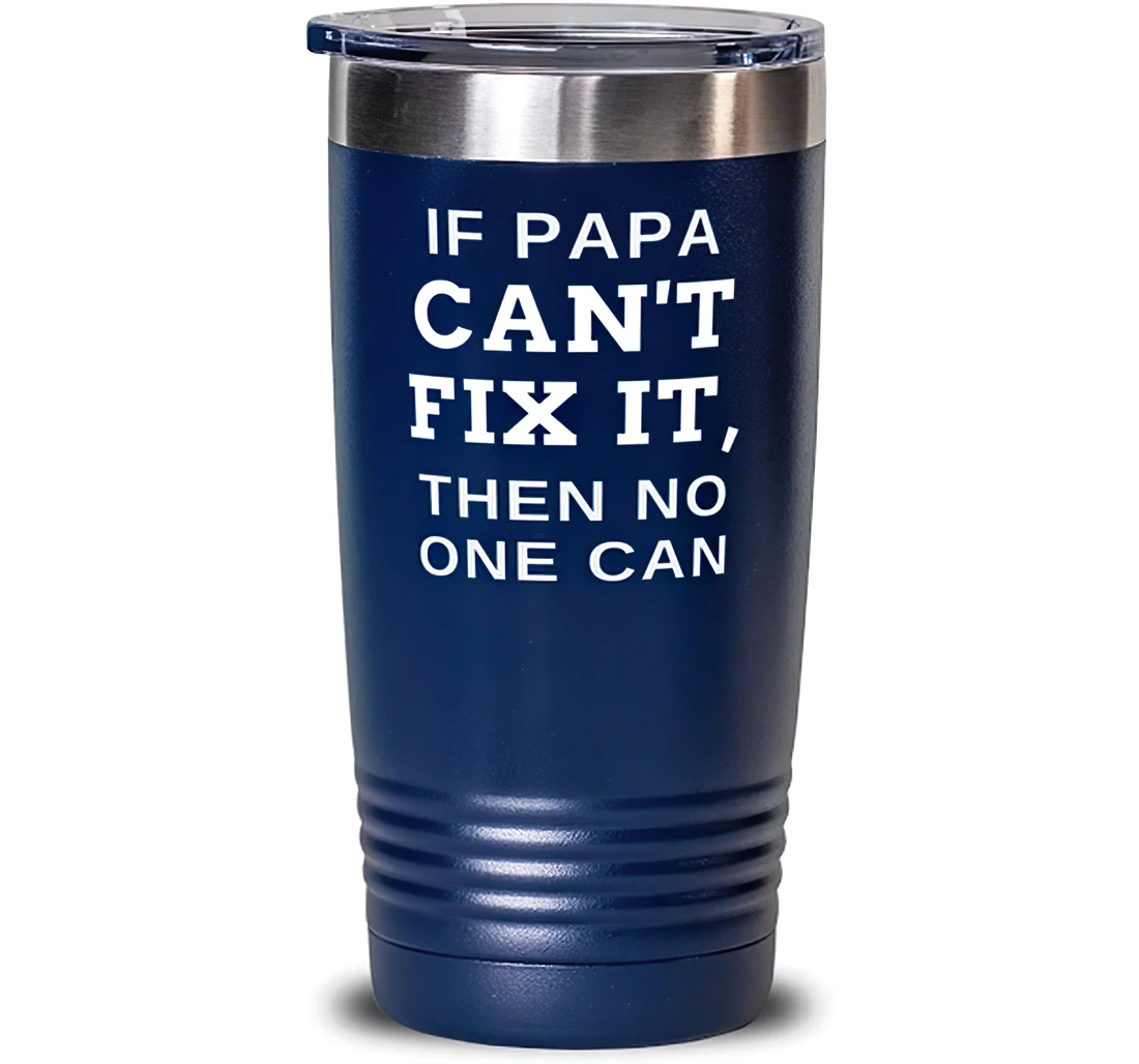 Beautiful Papa If Papa Can't Fix It Then No One Can Perfect Blue Dad From Son Daughter Stanless Steel Tumbler 20oz