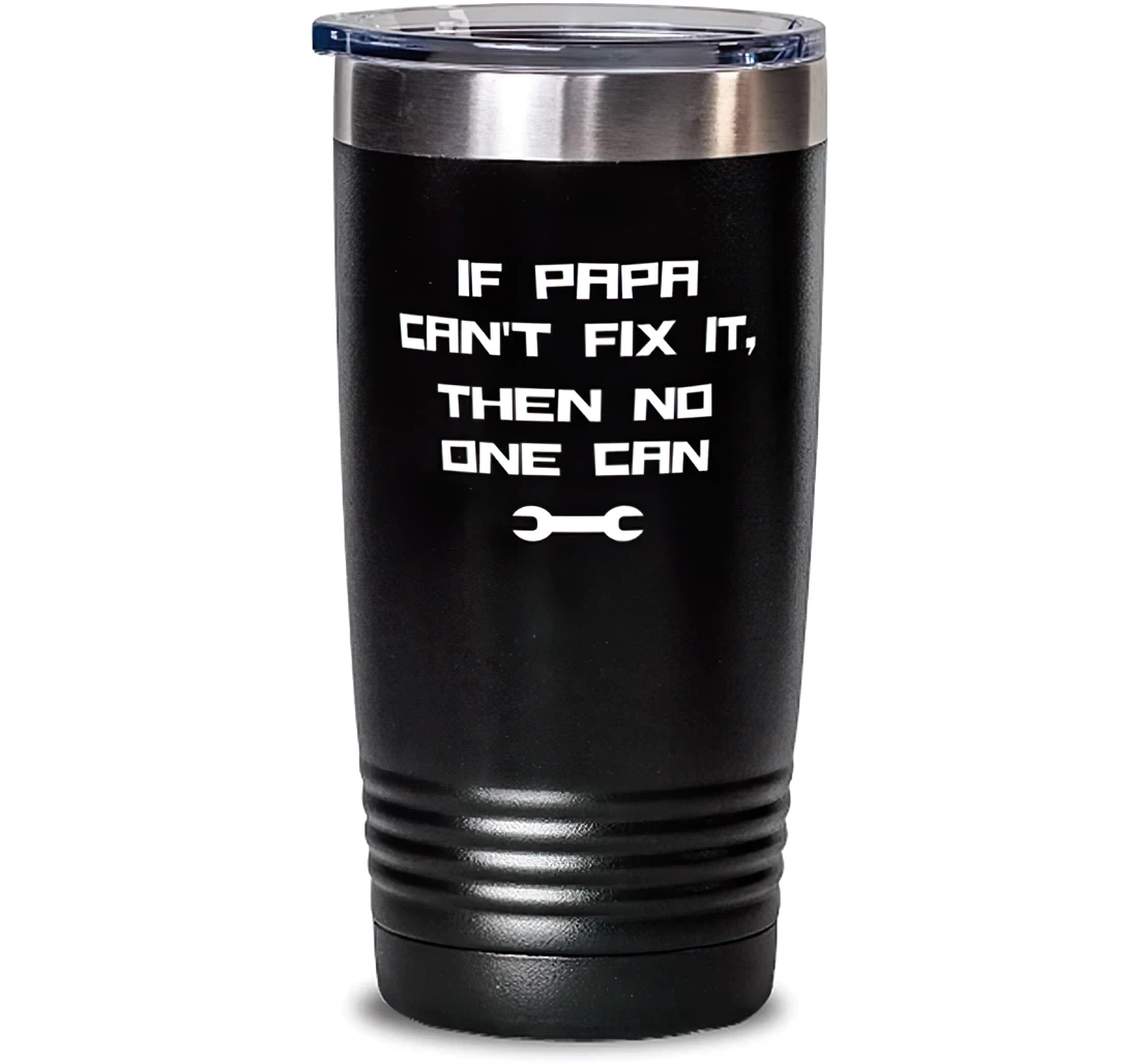 If Papa Can't Fix It Then No One Can Papa Unique Papa Dad From Son Daughter Stanless Steel Tumbler 20oz