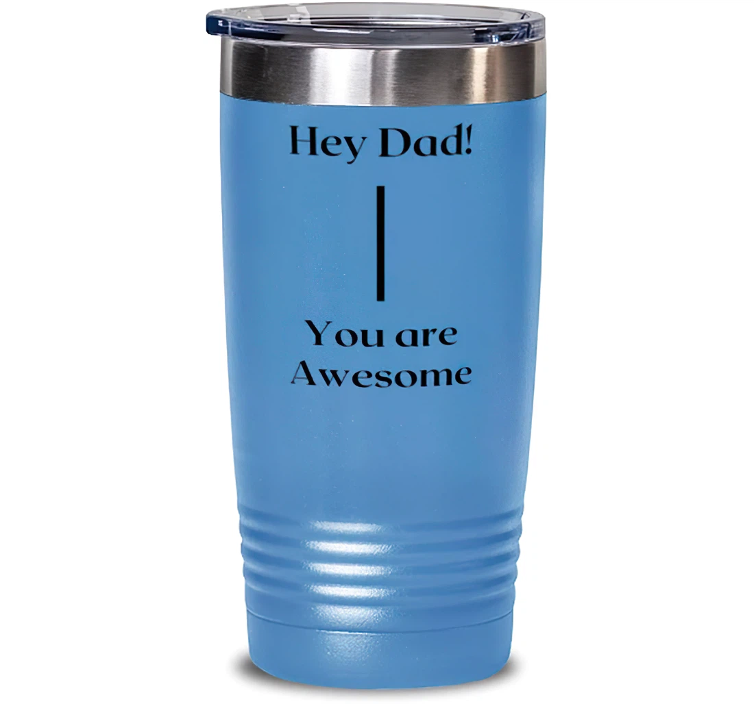New Dad Hey Dad! You're Awesome Brilliant Graduation Dad From Son Daughter Stanless Steel Tumbler 20oz